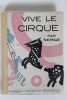Vive le Cirque. Phénomènes, Acrobates, Clowns, Fauves. Ecrit et dessiné par Serge.. Serge (Maurice Feaudierre, dit)