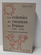 Les Colonies de vacances en France 1906-1936 Tome I : L’organisation des initiatives par Rey-Herme, Philippe