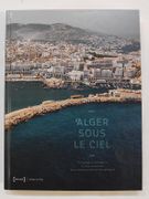 Alger sous le ciel par Kays Djilali, Malek Alloula, Nina Bouraoui, Halim Faïdi (Préface)