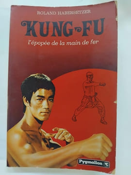 Kung-fu. L'épopée de la main de fer. HABERSETZER, Roland