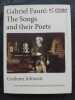 Gabriel Faure - The Songs and Their Poets. With translations of the song texts by Richard Stokes. JOHNSON, Graham