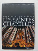 Les Saintes-Chapelles. Royales et princières par Claudine Billot