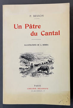 Un Pâtre du Cantal. Illustrations de A. Robida. [Reproduction en fac-simile de l'éd. de Paris, Delagrave, 1928]. Besson, Pierre