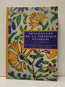 Splendeurs de la céramique ottomane du 16e Au 19e siecle - Des collections Suna-inan Kirac et Du Musée Sadberk Hanim par Laure Soustiel