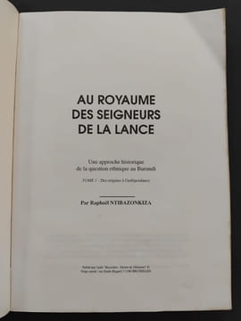 Au royaume des seigneurs de la lance. Une approche historique de la question ethnique au Burundi. Tome 1 - Des origines à l'indépendance. . ...