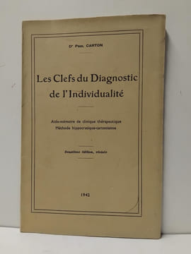 Les Clefs du diagnostic de l'individualité - Aide-mémoire de clinique thérapeutique. Méthode hippocratique-cartonienne. 2e édition revisée. CARTON, ...
