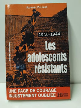 1940-1944, Les Adolescents Resistants. Raphaël Delpard