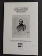 Le Lot politique et administratif depuis 1800. Listes des responsables politiques et administratifs du département du Lot de 1800 à nos jours par Roland Morel (Secrétaire), Jean Vaysse (Secrétaire), Christiane Constant-Le Stum (Directeur de publication)