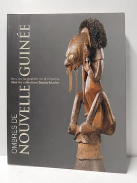 Ombres de Nouvelle-Guinée - Arts de la grande île d'Océanie dans les collections Barbier-Mueller. Peltier Philippe; Morin Floriane