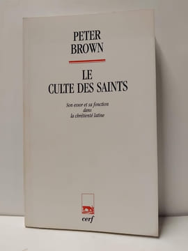 Le culte des Saints - Son essor et sa fonction dans la chrétienté latine. Peter Brown, Aline Rousselle (Traducteur)
