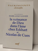 La Naissance De Dieu Dans L'Âme Chez Eckhart Et Nicolas De Cues par VANNIER MARIE-ANNE (Sous la direction de) 