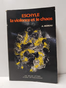 Eschyle - La violence et le chaos (édition de 1985) par MOREAU, A