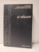 Le Négatif - travail et pensée par André Green, Bernard Favarel-Garrigues, Jean Guillaumin, Pierre Fedida 