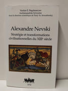 Alexandre Nevski - Stratégie et transformations civilisationnelles du XIIIe siècle par Vardan E. BagdasaryanSilvestre ArchimandriteYuriy Yu Ierusalimskiy (Sous la direction de)