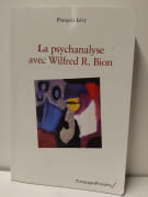 La psychanalyse avec Wilfred R. Bion par François Lévy