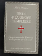 Jésus et la Gnose templière - L'Autre vision des Ecritures et du procès qui s'ensuivit par 