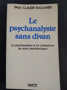 Le Psychanalyste sans divan - La psychanalyse et les institutions de soins psychiatriques. 2e édition mise à jour par Paul-Claude Racamier, Philippe Paumelle (Collaborateur), Serge Lebovici (Collaborateur), René Diatkine (Collaborateur)
