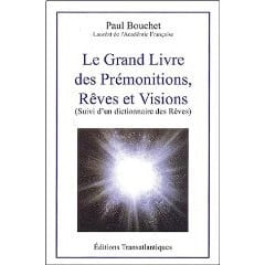 Le grand livre des prémonitions. Rêves et visions suivi d'un dictionnaire des rêves . Bouchet (Paul)