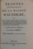 Beautés historiques de la Maison d’Austriche, ou traits de courage, de grandeur d’âme, de bienfaisance ; réponses sublimes, reparties ingénieuses des ...
