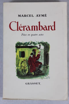 Clérambard. Pièce en quatre actes.. Aymé (Marcel)