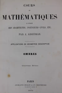 Cours de mathématiques à l'usage des architectes, ingénieurs civils, etc... Application de géométrie descriptive. Ombres. Atlas [seul]