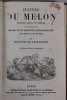 Culture du melon. Méthode simple et précise pour obtenir des melons d'une grosseur extraordinaire et d'une qualité et d'un goût exquis. Goin, 1856.  ...