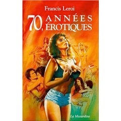 70 Années érotiques. Leroi (Francis)