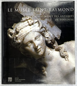 Le Musée Saint-Raymond, Musée des Antiques de Toulouse