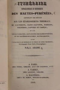 Itinéraire topographique et historique des Hautes-Pyrénées contenant des détails sur les établissements thermaux de Cauterez, Saint-Sauveur, Barèges, Bagnères, Capvern et Cadéac et sur les eaux-chaudes, eaux-bonnes des Basses-Pyrénées et de Bagnères de Luchon.