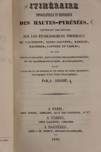 Itinéraire topographique et historique des Hautes-Pyrénées contenant des détails sur les établissements thermaux de Cauterez, Saint-Sauveur, Barèges, Bagnères, Capvern et Cadéac et sur les eaux-chaudes, eaux-bonnes des Basses-Pyrénées et de Bagnères de Luchon.