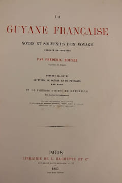 La Guyane Française. Notes et souvenirs d’un voyage exécuté en 1862-1863. Ouvrage illustré de types, de scènes et de paysans par Riou, et de figures ...