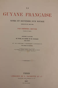 La Guyane Française. Notes et souvenirs d’un voyage exécuté en 1862-1863. Ouvrage illustré de types, de scènes et de paysans par Riou, et de figures d’histoire naturelle par Rapine et Delahaye.