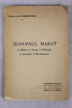 Jean-Paul Marat. Le médecin, le savant, le philosophe, le journaliste, le révolutionnaire.. [Marat] JUSKIEWENSKI (Georges Stanislas )