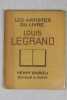 Louis Legrand. Etude critique par Camille Mauclair. Lettre préface de Louis Barthou. Portrait de l’artiste par lui-même. Artistes du livre (les) ...
