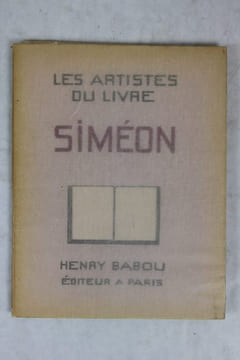 Siméon.  Etude par Luc-Benoist. Lettre préface de Jean-Jacques Brousson. Portrait par Laure Albin-Guillot. Artistes du livre (les) [Siméon]