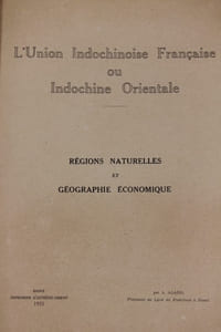 L’Union Indochinoise française ou Indochine Orientale. Régions naturelles et Géographie économique.