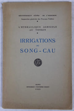 L’Hydraulique agricole au Tonkin. Irrigations du Song-Cau.. Inspection général des Travaux publics