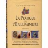 La Pratique de l'enluminure (Miniature et Calligraphie). Olivier (Stefan)
