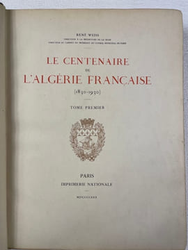 Le Centenaire de l’Algérie française (1830 - 1930). WEISS, René