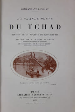 La Grande route du Tchad. . Mission de la Société de Géographie. Préface de M. Le Myre de Vilers, Introduction de Maurice Albert . . LE MYRE de ...
