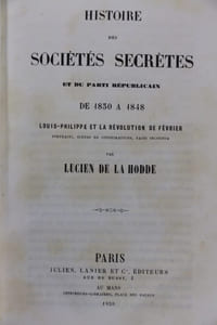 Histoire des sociétés secrètes et du Parti républicain de 1830 à 1848. Louis-Philippe et la Révolution de Février. portrait, scènes de conspirations, faits inconnus.