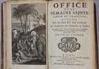 Office de la semaine sainte à l’usage de de Rome et de Paris, avec l'explication des Cérémonies de l'Eglise, & quelques prières tirées de l'Ecriture, ...