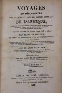 Voyages et découvertes dans le Nord et dans les parties centrales de l’Afrique, au travers du grand désert, jusqu’au 10° dégré de latitude nord, et depuis Kouba dans le Bornou, jusqu’à Sackato, capitale de l’Empire des Felatah, exécutées pendant les années 1822, 1823 et 1824. Suivis d'un appendix contenant un essai sur la langue du Bornou, les vocabulaires des langues de Timbouktou, du Mandara et du Begharmi ; des traductions de manuscrits arabes sur la géographie de l'intérieur de l'Afrique, des documens sur la minéralogie, la botanique, et les différentes branches d'histoire naturelle de cette contrée. Traduit de l ' anglais par Mm. Eyriès et De Larenaudière.