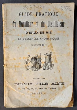 Guide pratique du Bouilleur et du Distillateur d’eaux-de-vie et d’essences aromatiques (édition Bi) offert par Deroy Fils Aîné 71, 73, 75, 77, rue du ...