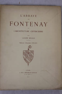 L’Abbaye de Fontenay et l’architecture cistercienne.. BÉGULE Lucien