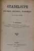 Guadeloupe. Physique, politique, économique, avec une note historique. BOUINAIS Albert