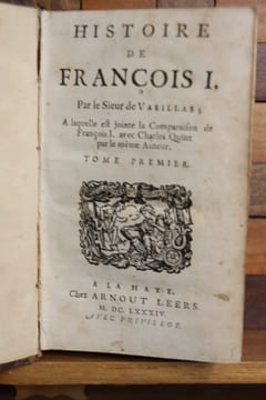 Histoire de François I par le Sieur de Varillas ; à laquelle est jointe la Comparaison de François I avec Charles Quint par le même auteur. VARILLAS ...