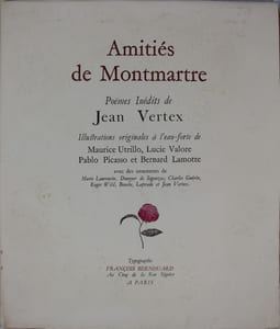 Amitiés de Montmartre. Poèmes inédits. illustrations originales à l’eau-forte de Maurice Utrillo, Lucie Valore, Pablo Picasso et Bernard Lamotte avec des ornements de Marie Laurencin, Dunoyer de Segonzac, Charles Guérin, Roger Wild, Bouche, Laprade, et Jean Vertex.