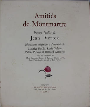 Amitiés de Montmartre. Poèmes inédits. illustrations originales à l’eau-forte de Maurice Utrillo, Lucie Valore, Pablo Picasso et Bernard Lamotte avec ...