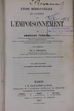 Etude médico-légale et clinique sur l’empoisonnement. Avec la collaboration de Z. ROUSSIN... pour la partie de l'expertise médico-légale relative à la ...